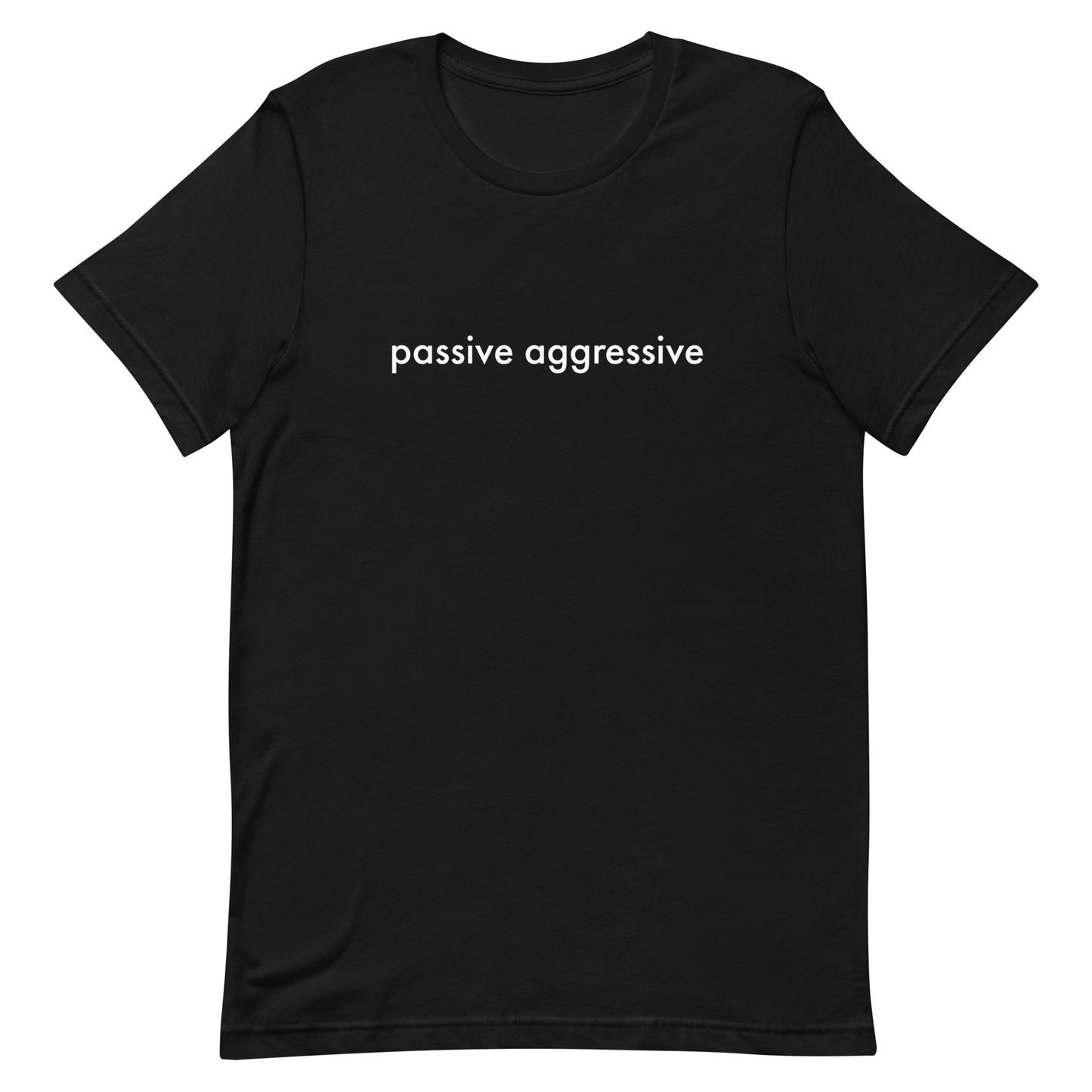 Passive Aggressive Unisex t-shirt