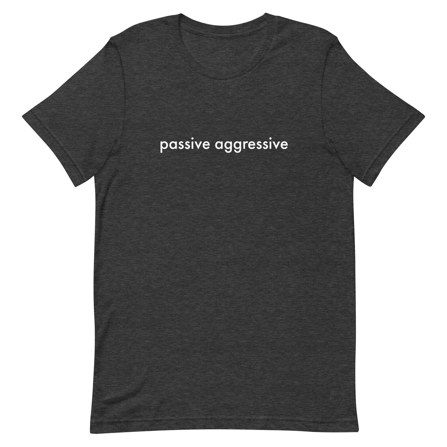 Passive Aggressive Unisex t-shirt