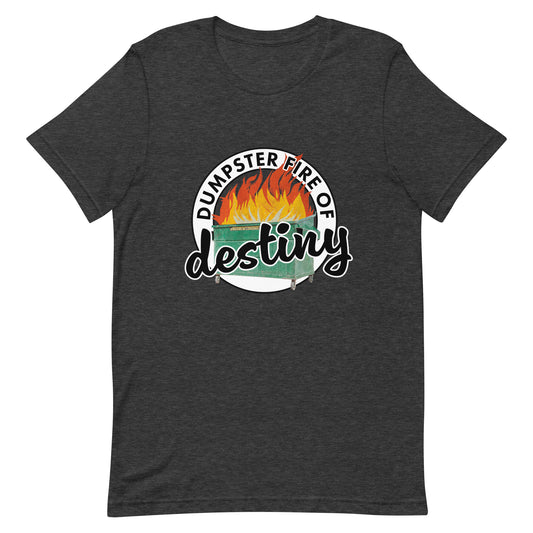 Dumpster Fire of Destiny Unisex t-shirt