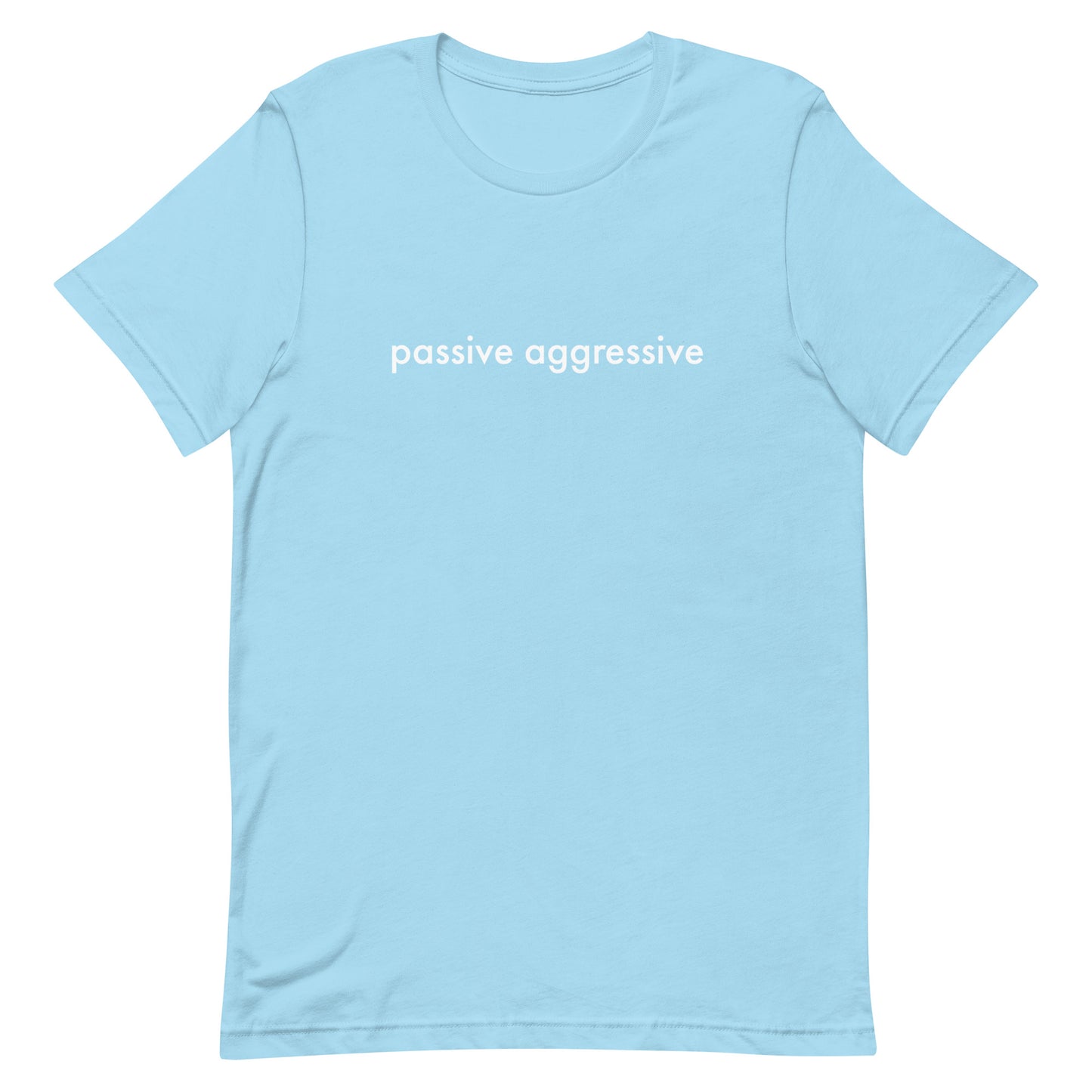 Passive Aggressive Unisex t-shirt