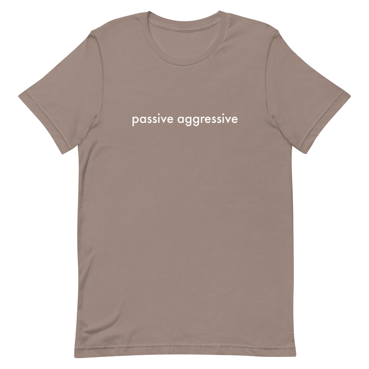 Passive Aggressive Unisex t-shirt