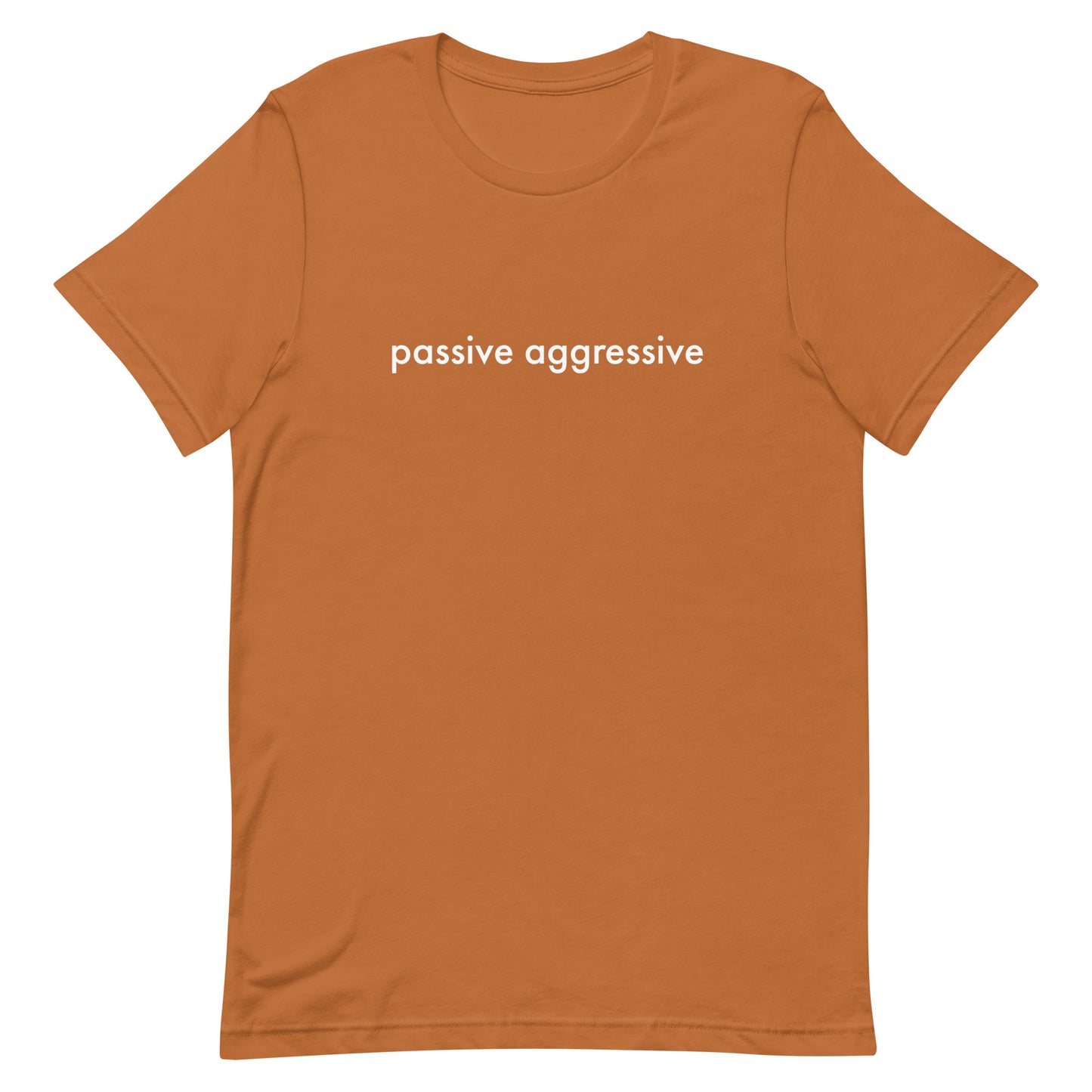 Passive Aggressive Unisex t-shirt